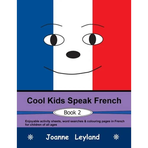 Cool Kids Speak French - Book 2: Enjoyable activity sheets, word searches & colouring pages in French for children of all ages