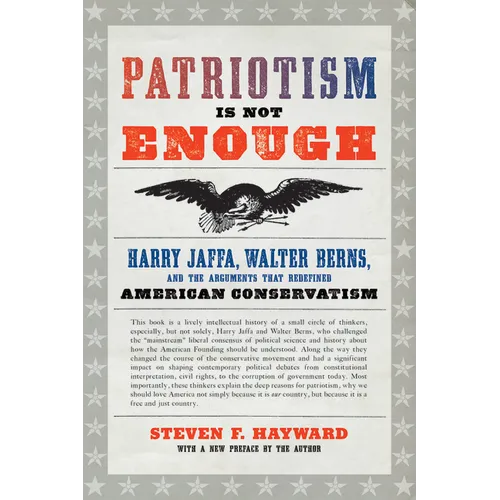 Patriotism Is Not Enough: Harry Jaffa, Walter Berns, and the Arguments That Redefined American Conservatism