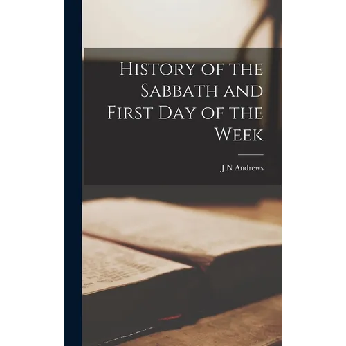 History of the Sabbath and First Day of the Week