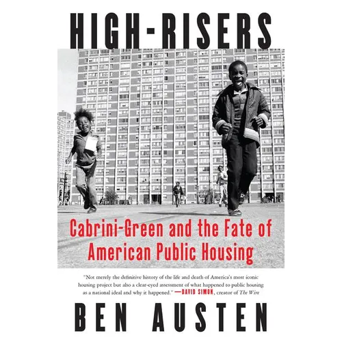 High-Risers: Cabrini-Green and the Fate of American Public Housing