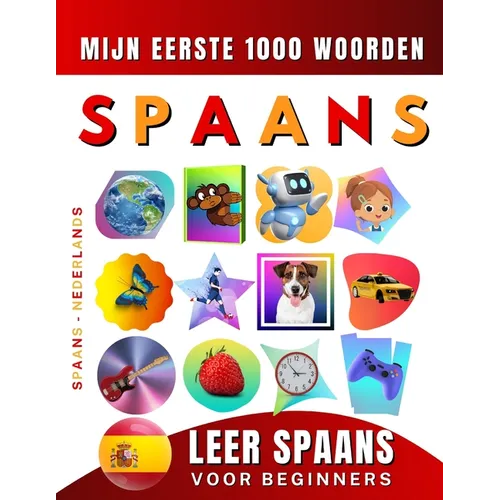Leer Spaans voor beginners, mijn eerste 1000 woorden: Tweetalig Spaans - Nederlands Taalboek voor Kinderen en Volwassenen