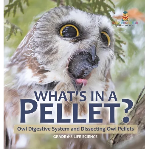 What's in a Pellet? Owl Digestive System and Dissecting Owl Pellets Grade 6-8 Life Science