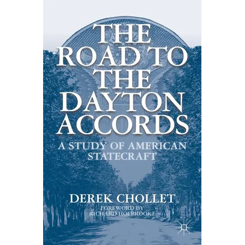 The Road to the Dayton Accords: A Study of American Statecraft
