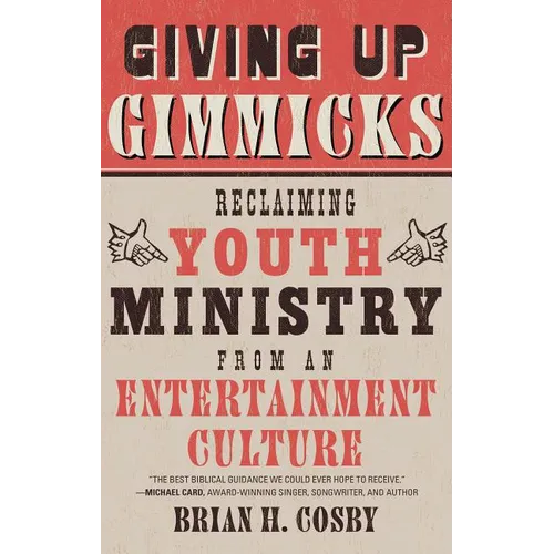 Giving Up Gimmicks: Reclaiming Youth Ministry from an Entertainment Culture