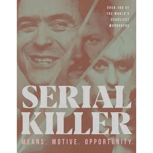 Serial Killer: Over 100 of the World's Deadliest Murderers