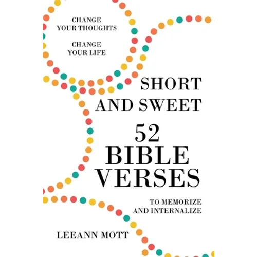 Short and Sweet: 52 Bible Verses to Memorize and Internalize: Change Your Thoughts, Change Your Life