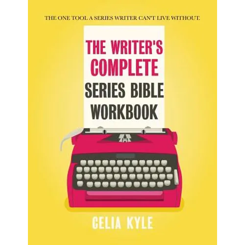 The Writer's Complete Series Bible Workbook: The one tool a series writer can't live without.
