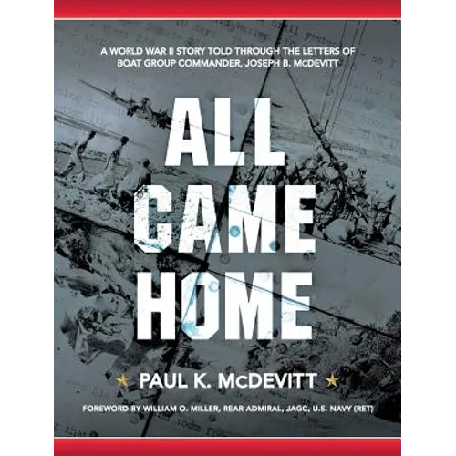 All Came Home: A World War II story told through the letters of Boat Group Commander, Joseph B. McDevitt