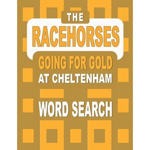 The RACEHORSES going for gold at Cheltenham Word Search Book: 92 Word Find Puzzles featuring the Cheltenham Gold Cup Winners and Runners in each Horse