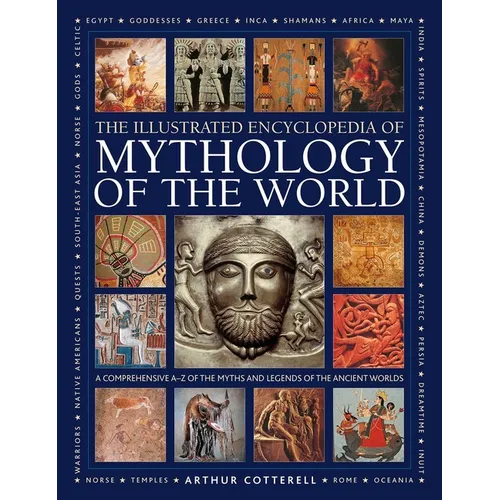 Illustrated Encyclopedia of Mythology of the World: A Comprehensive A-Z of the Myths and Legends of the Ancient World