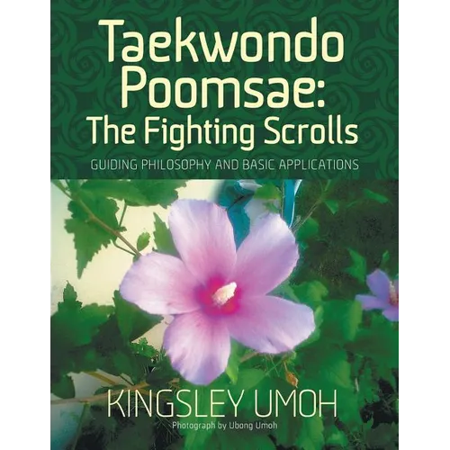 Taekwondo Poomsae: The Fighting Scrolls - Guiding Philosophy and Basic Applications