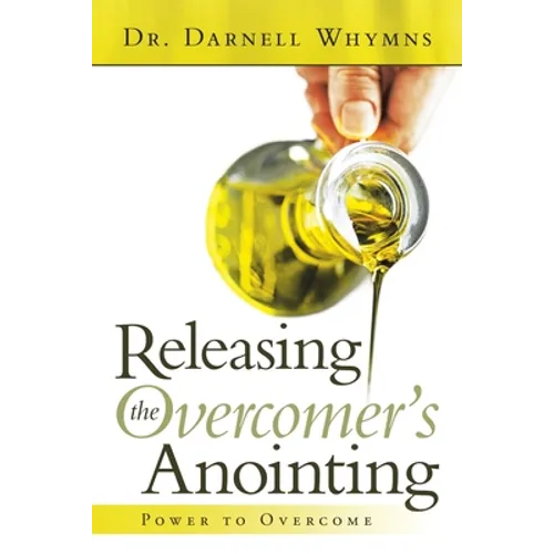 Releasing the Overcomer's Anointing: Power to Overcome