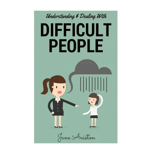 Difficult People: Understanding & Dealing With Difficult People, Bullying & Emotional Abuse At Home & In The Workplace