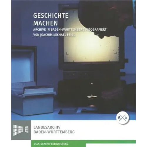Geschichte Machen: Archive in Baden-Wurttemberg