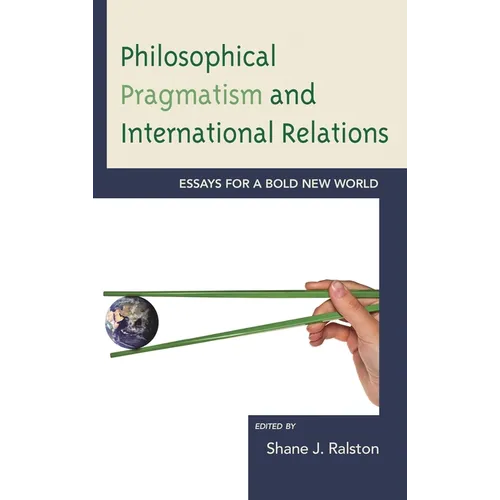 Philosophical Pragmatism and International Relations: Essays for a Bold New World
