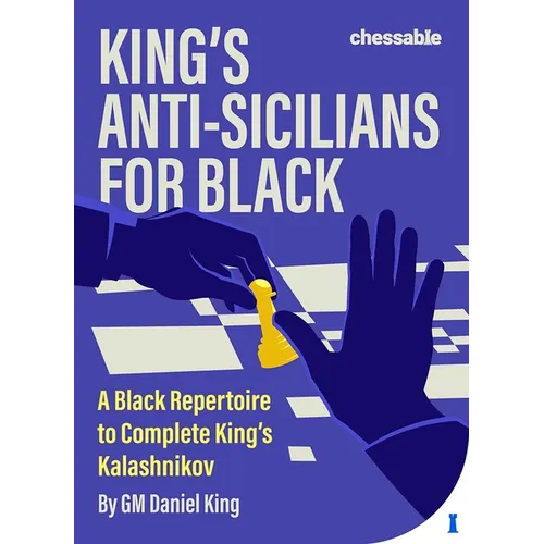 King's Anti-Sicilians for Black: A Black Repertoire to Complete King's Kalashnikov