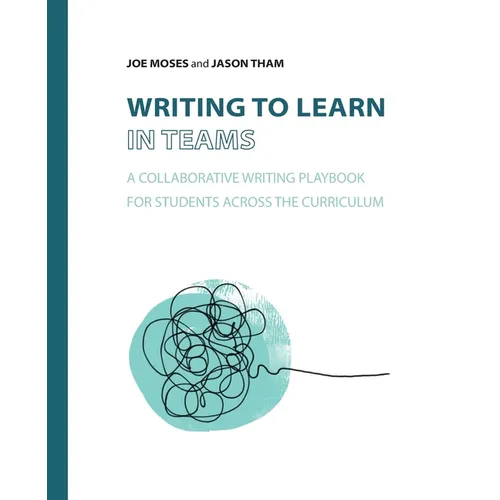 Writing to Learn in Teams: A Collaborative Writing Playbook for Students Across the Curriculum