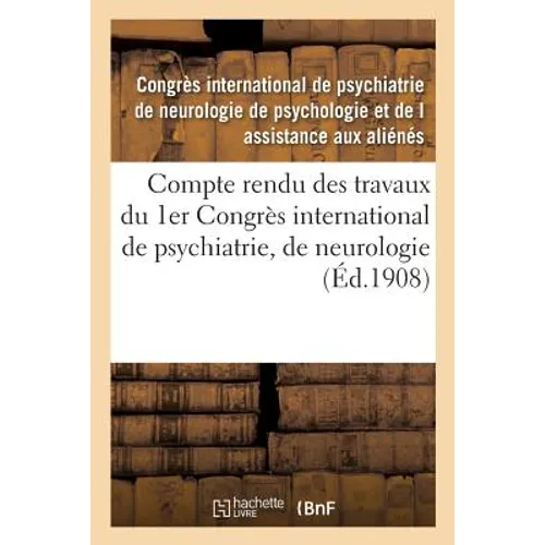 Compte Rendu Des Travaux Du 1er Congrès International de Psychiatrie, de Neurologie,: de Psychologie Et de l'Assistance Des Aliénés, Tenu À Amsterdam,