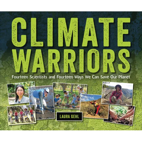 Climate Warriors: Fourteen Scientists and Fourteen Ways We Can Save Our Planet