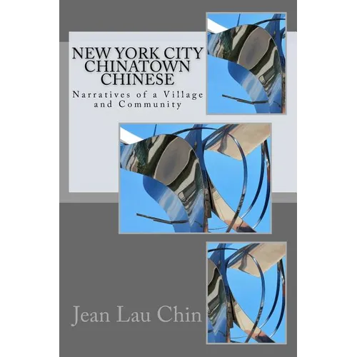 New York City Chinatown Chinese: Narratives of a Village and Community