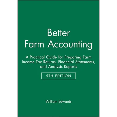 Better Farm Accounting: A Practical Guide for Preparing Farm Income Tax Returns, Financial Statements, and Analysis Reports