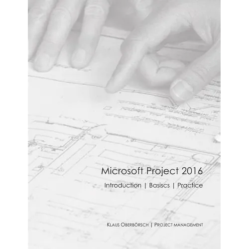 Microsoft Project 2016 English: After the Successful Publication of My Book about the Basics of MS Project 2016 in Germany (Ranked Among the Top 50 of