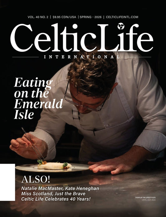Celtic Life International - Spring 2026: Eating On The Emerald Isle, Neil Barr’s Living Landscape, Natalie MacMaster's Love Story, Kate Heneghan Is The Newest Member Of Celtic Woman & More!