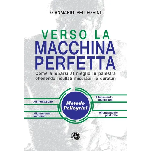 Verso la macchina perfetta: Come allenarsi al meglio in palestra ottenendo risultati misurabili e duraturi