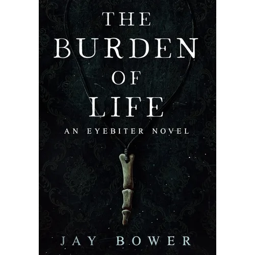 The Burden of Life: An Eyebiter Novel