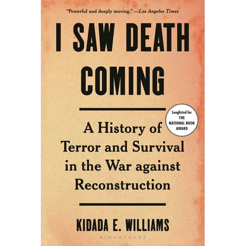 I Saw Death Coming: A History of Terror and Survival in the War Against Reconstruction