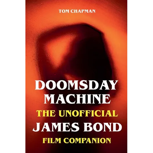 Doomsday Machine - The Unofficial James Bond Film Companion
