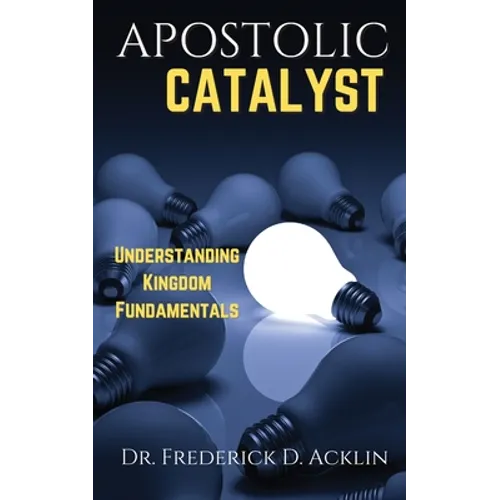 Apostolic Catalyst: Understanding Kingdom Fundamentals