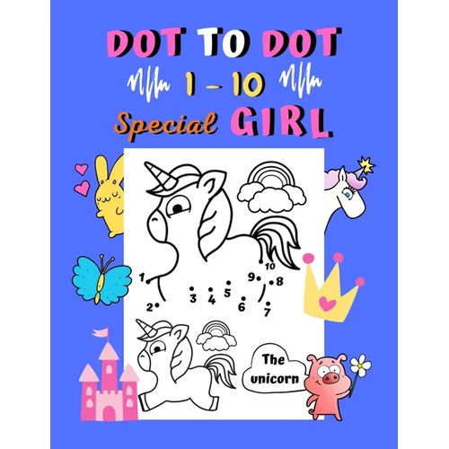 Dot to dot 1-10 Special Girl: Connect the dots for kids ages 3-4 Easy dot to dot 1 to 10 with examples 30 coloring pages animals and things for girls: