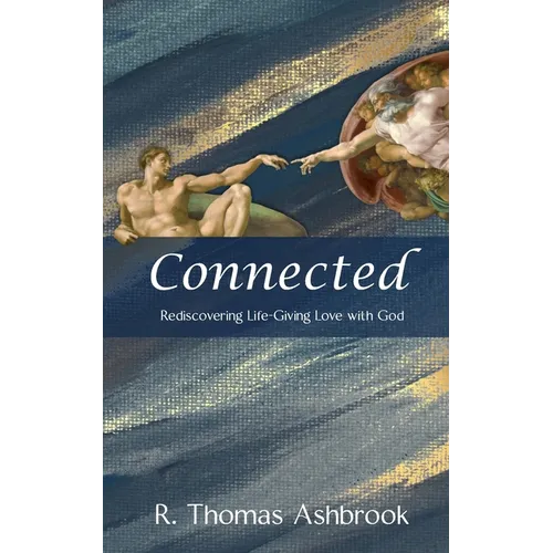 Connected: Rediscovering Life-Giving LOVE with God