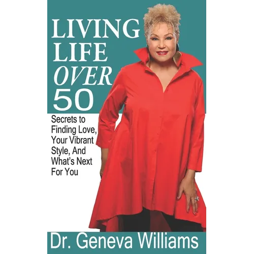 Living Life Over 50: Secrets to Finding Love, Your Vibrant Style & What's Next For You