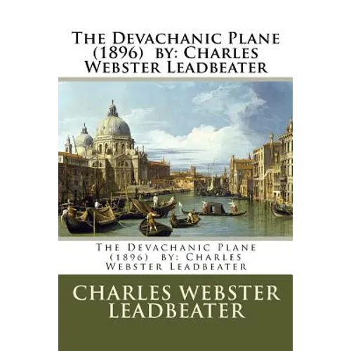 The Devachanic Plane (1896) by: Charles Webster Leadbeater