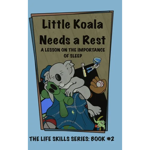 Little Koala Needs a Rest: A Lesson on the Importance of Sleep