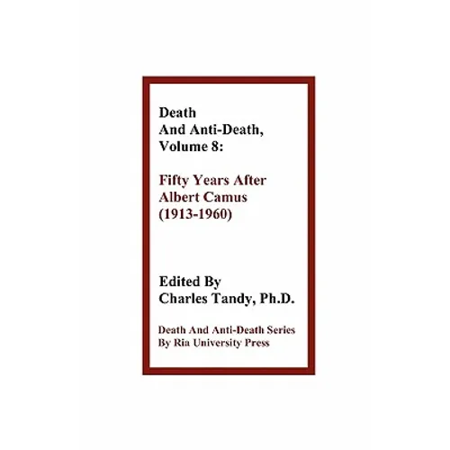 Death and Anti-Death, Volume 8: Fifty Years After Albert Camus (1913-1960)