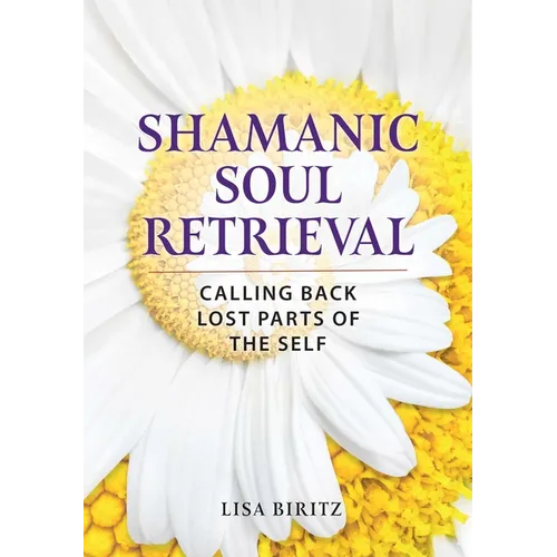 Shamanic Soul Retrieval: Calling Back Lost Parts of the Self