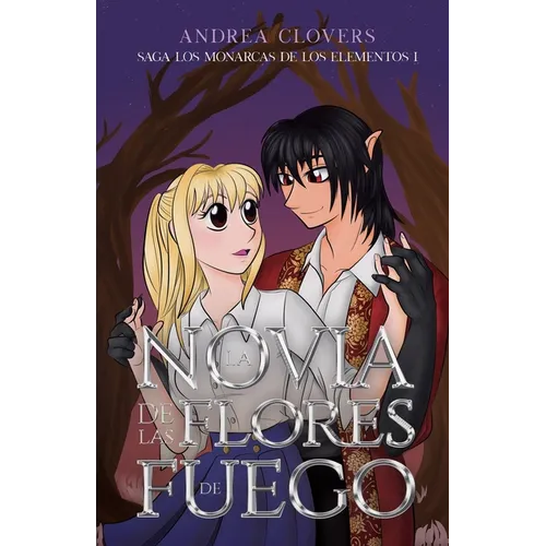 La novia de las flores de fuego: Saga los monarcas de los elementos I