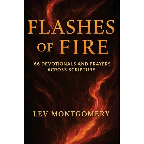 Flashes of Fire: 66 Devotionals and Prayers Across Scripture