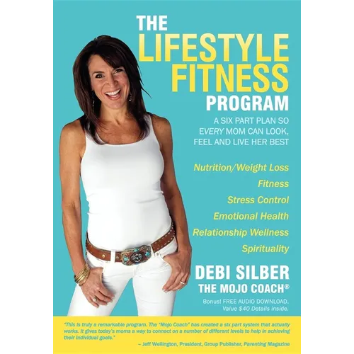 The Lifestyle Fitness Program: A Six Part Plan So Every Mom Can Look, Feel and Live Her Best