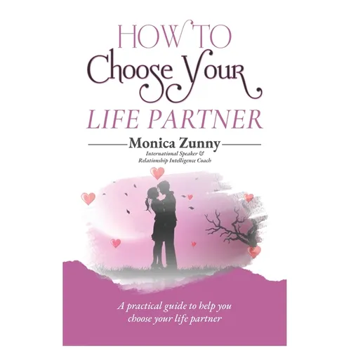 How To Choose Your Life Partner: A practical guide to help you choose your life partner
