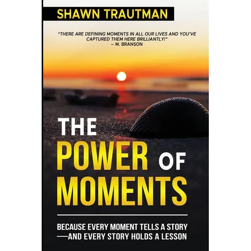 The Power of Moments: Because Every Moment Tells a Story-and Every Story Holds a Lesson