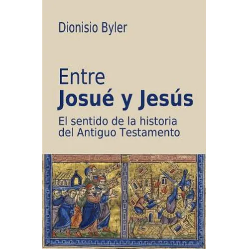Entre Josué y Jesús: El sentido de la historia del Antiguo Testamento