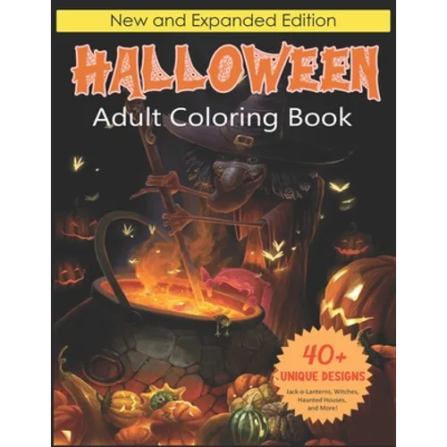 Halloween Adult Coloring Book: New and Expanded Edition, 40+ Unique Designs, Jack-o-Lanterns, Witches, Haunted Houses, and More!