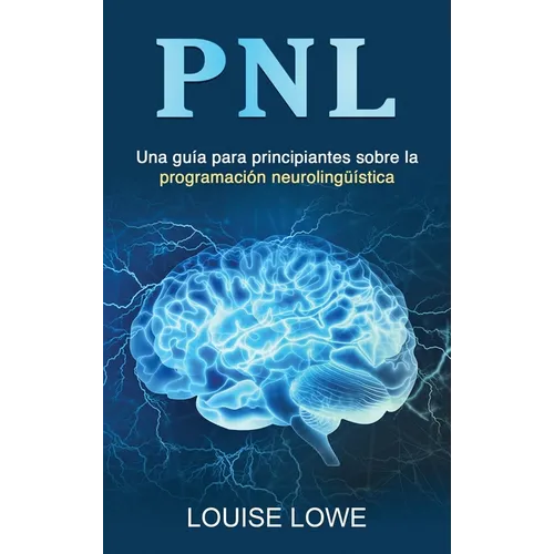 Pnl: Una guía para principiantes sobre la programación neurolingüística