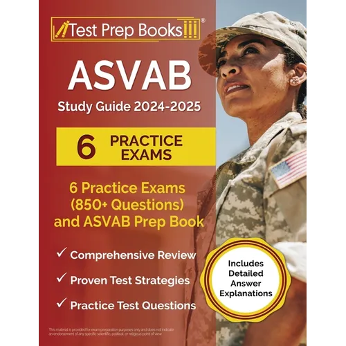 ASVAB Study Guide 2024-2025: 6 Practice Exams (850+ Questions) and ASVAB Prep Book [Includes Detailed Answer Explanations]