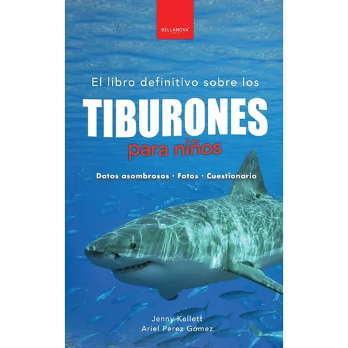 Tiburones para niños: El libro definitivo sobre tiburones con más de 100 datos sorprendentes, fotografías y cuestionarios