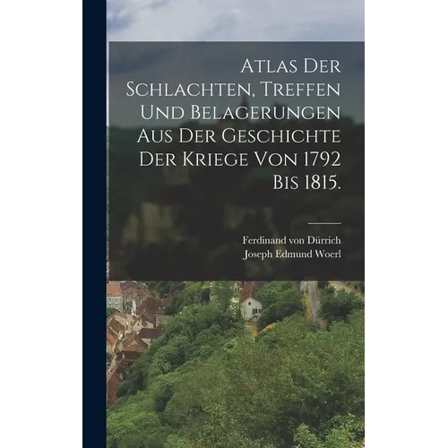 Atlas der Schlachten, Treffen und Belagerungen aus der Geschichte der Kriege von 1792 bis 1815.